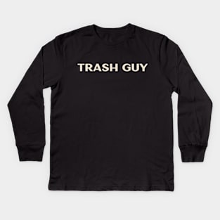 Trash Guy That Guy Funny Ironic Sarcastic Kids Long Sleeve T-Shirt